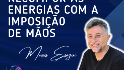 146. O uso da Imposição de Mãos para recompor as energias