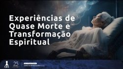 Experiências de Quase Morte e Transformação Espiritual