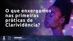 O que enxergamos nas primeiras práticas de Clarividência?