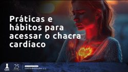 Práticas e hábitos para acessar o chacra cardíaco