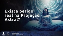 Existe perigo real na Projeção Astral?