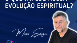 150. O que impede nossa evolução espiritual?
