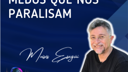 151. Medos que nos paralisam